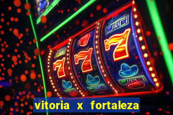 vitoria x fortaleza onde assistir